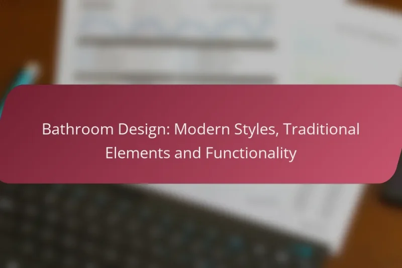 Bathroom Design: Modern Styles, Traditional Elements and Functionality