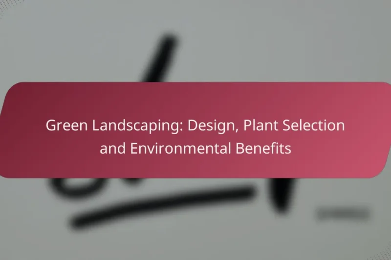 Green Landscaping: Design, Plant Selection and Environmental Benefits