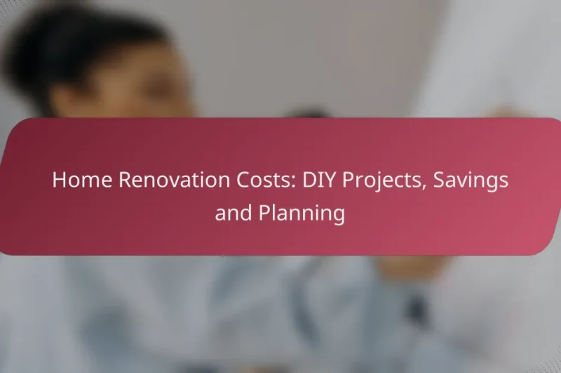 Home Renovation Costs: DIY Projects, Savings and Planning