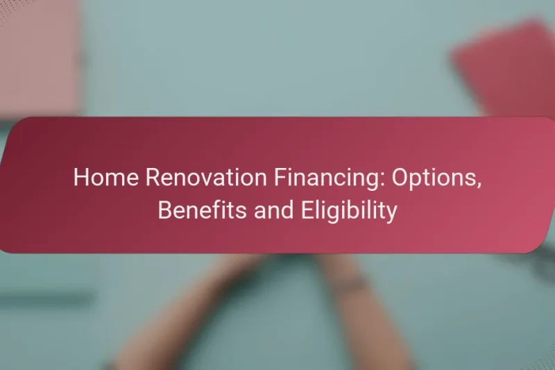 Home Renovation Financing: Options, Benefits and Eligibility