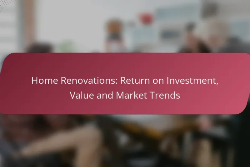 Home Renovations: Return on Investment, Value and Market Trends