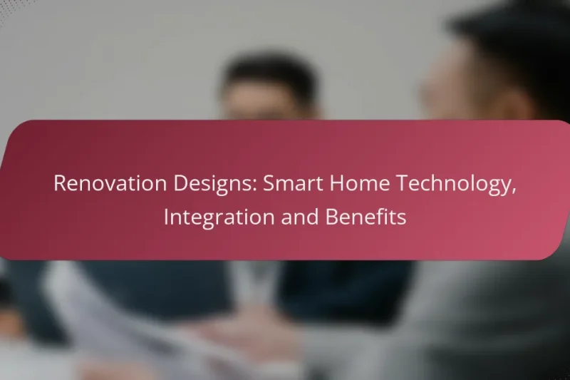 Renovation Designs: Smart Home Technology, Integration and Benefits