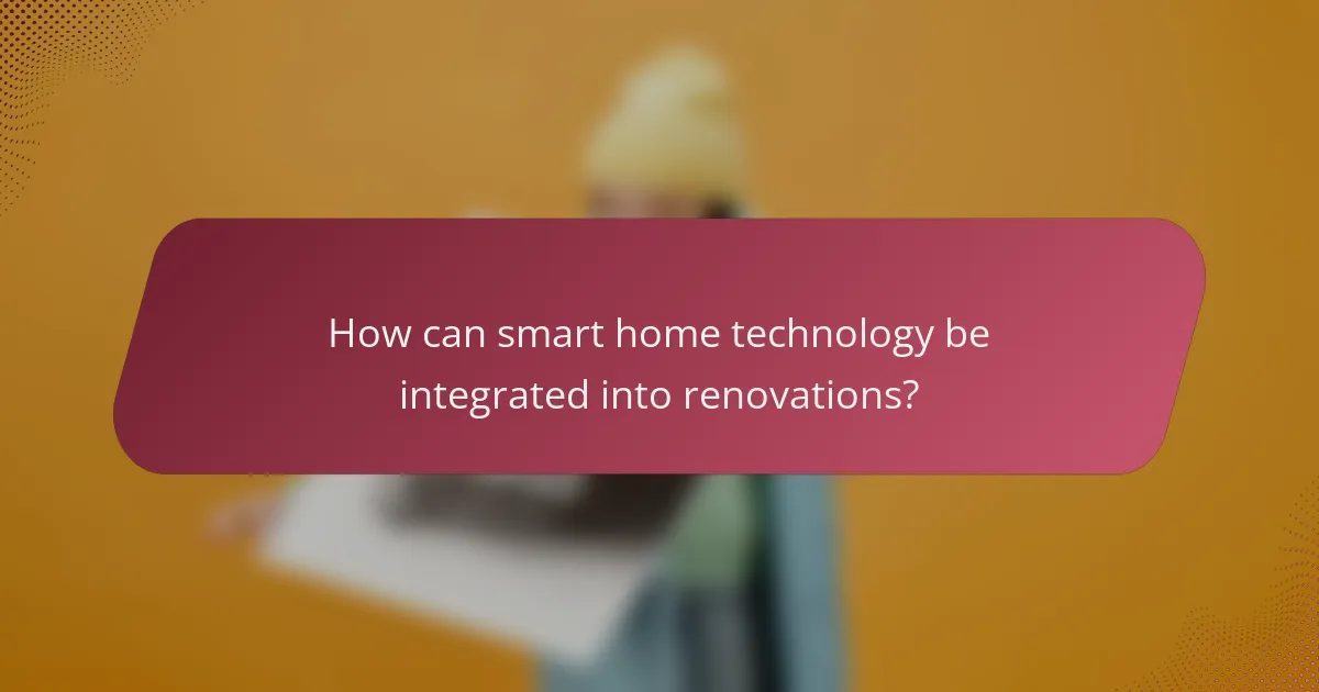 How can smart home technology be integrated into renovations?