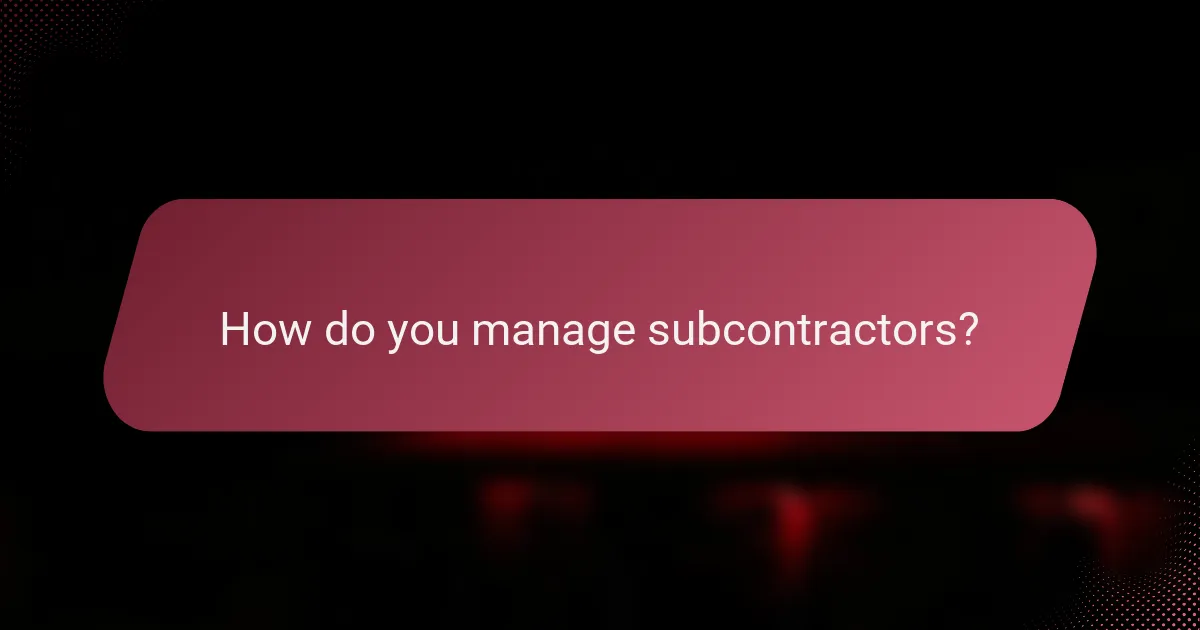 How do you manage subcontractors?