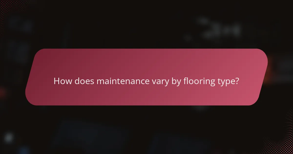 How does maintenance vary by flooring type?
