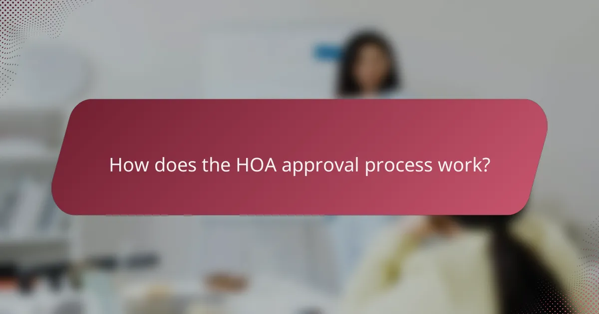 How does the HOA approval process work?