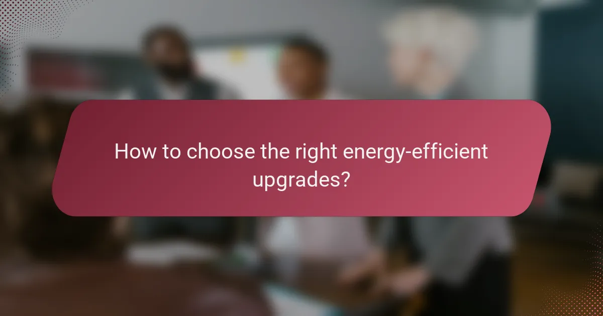 How to choose the right energy-efficient upgrades?