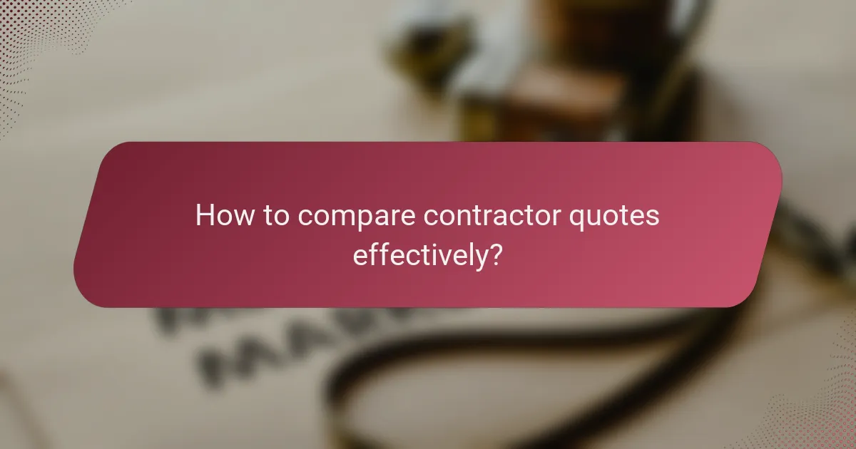 How to compare contractor quotes effectively?
