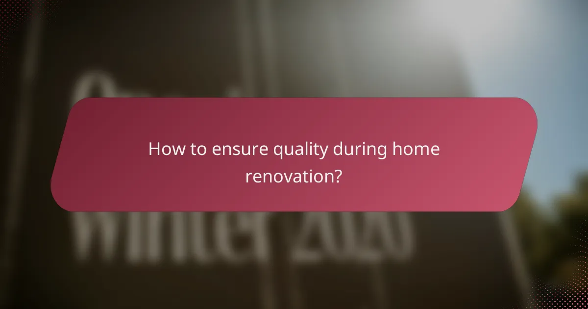 How to ensure quality during home renovation?