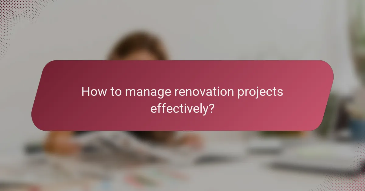 How to manage renovation projects effectively?
