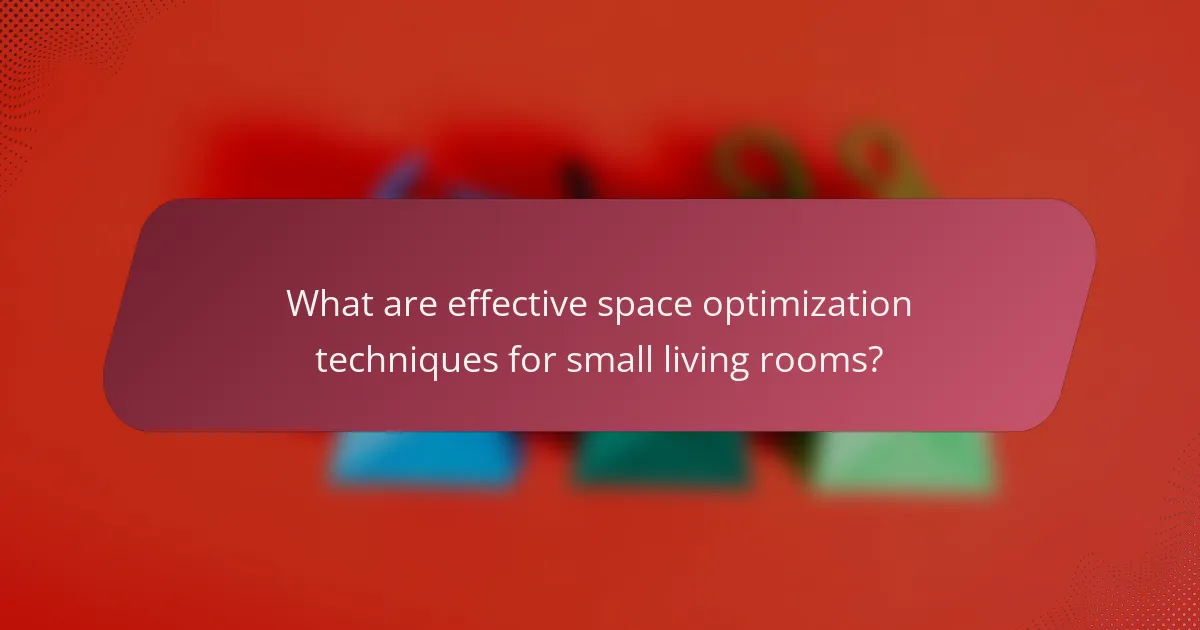 What are effective space optimization techniques for small living rooms?