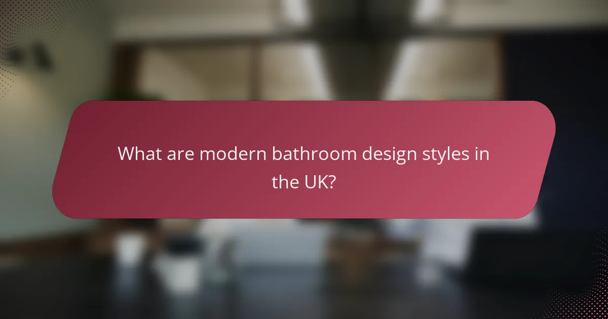 What are modern bathroom design styles in the UK?