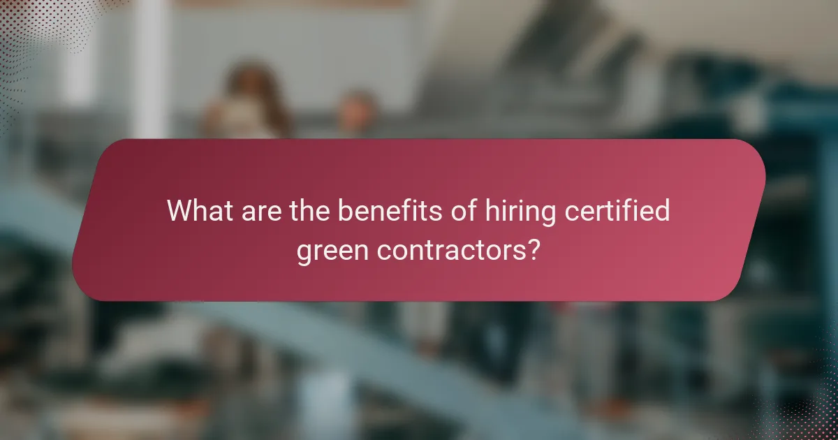 What are the benefits of hiring certified green contractors?