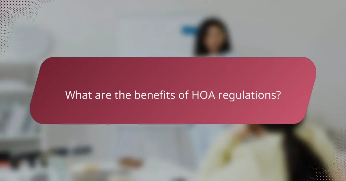 What are the benefits of HOA regulations?