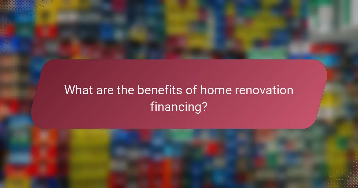 What are the benefits of home renovation financing?