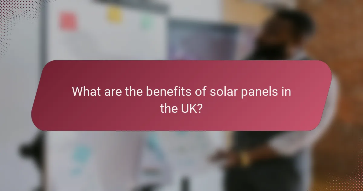 What are the benefits of solar panels in the UK?