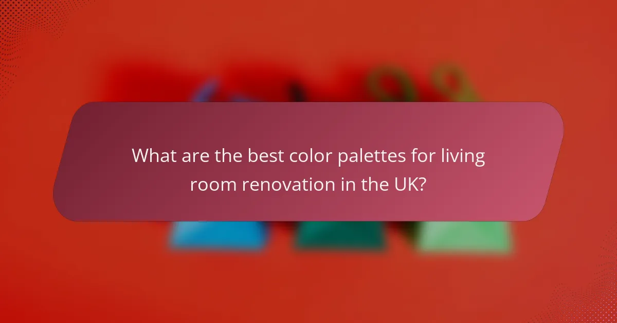 What are the best color palettes for living room renovation in the UK?