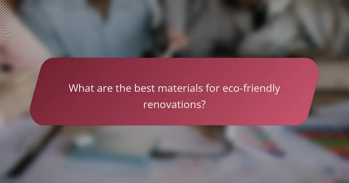 What are the best materials for eco-friendly renovations?