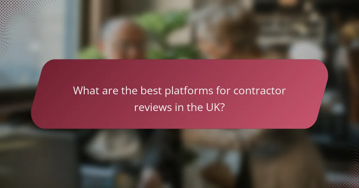 What are the best platforms for contractor reviews in the UK?