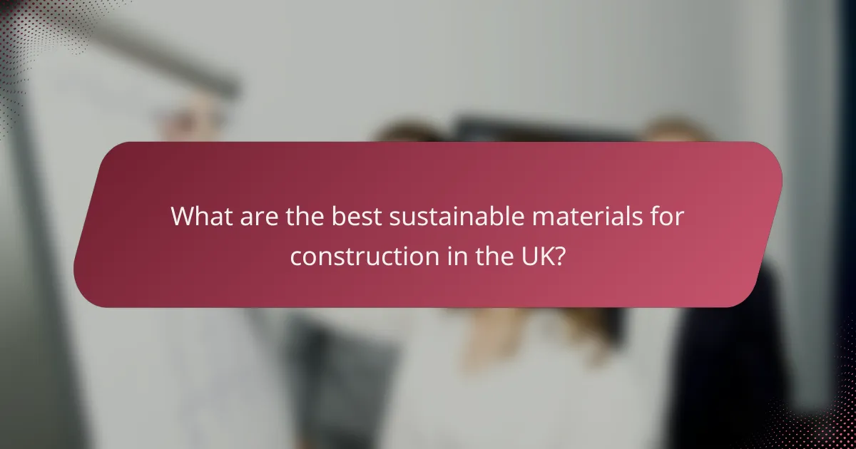 What are the best sustainable materials for construction in the UK?