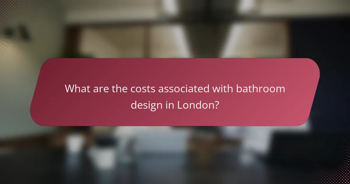 What are the costs associated with bathroom design in London?