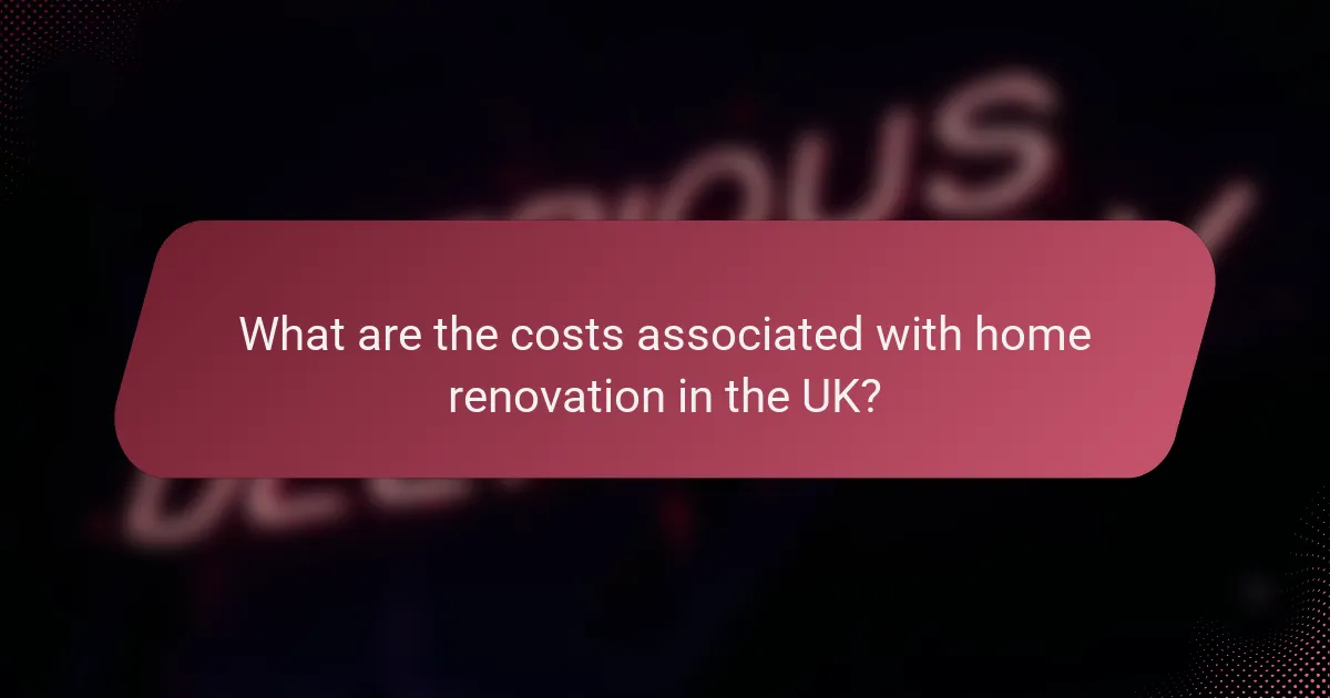 What are the costs associated with home renovation in the UK?