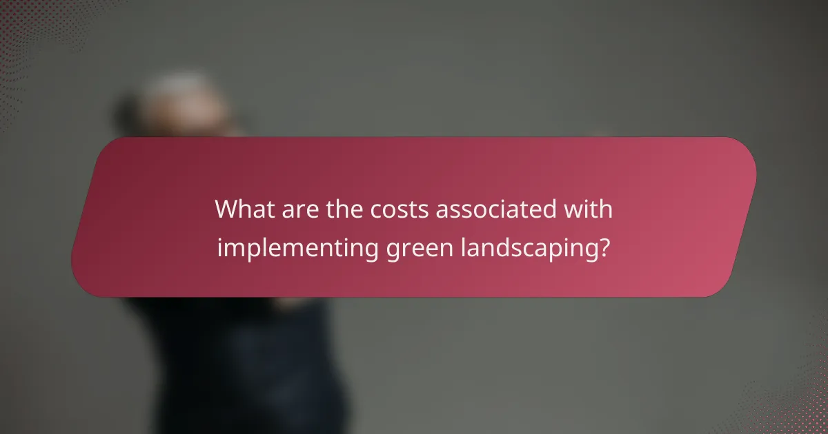 What are the costs associated with implementing green landscaping?