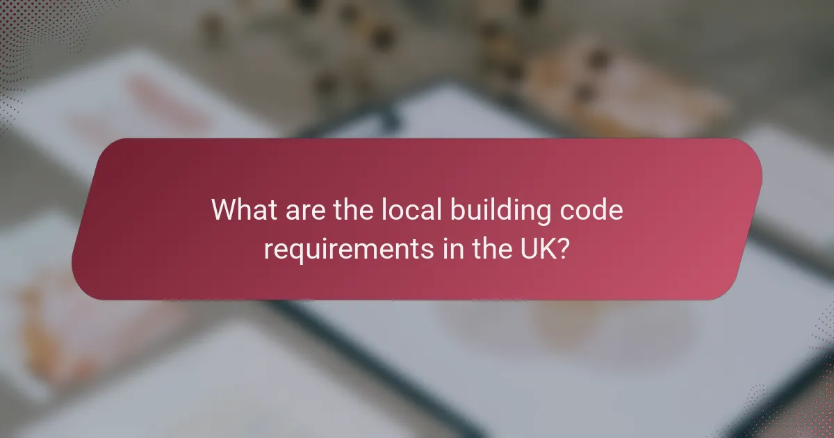 What are the local building code requirements in the UK?