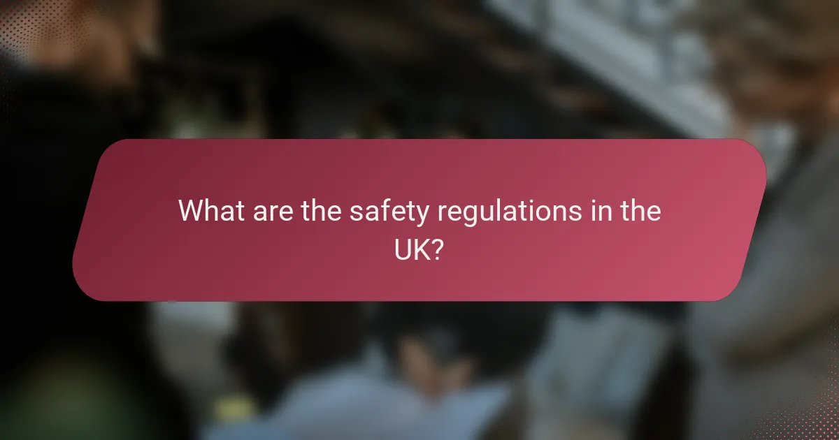 What are the safety regulations in the UK?