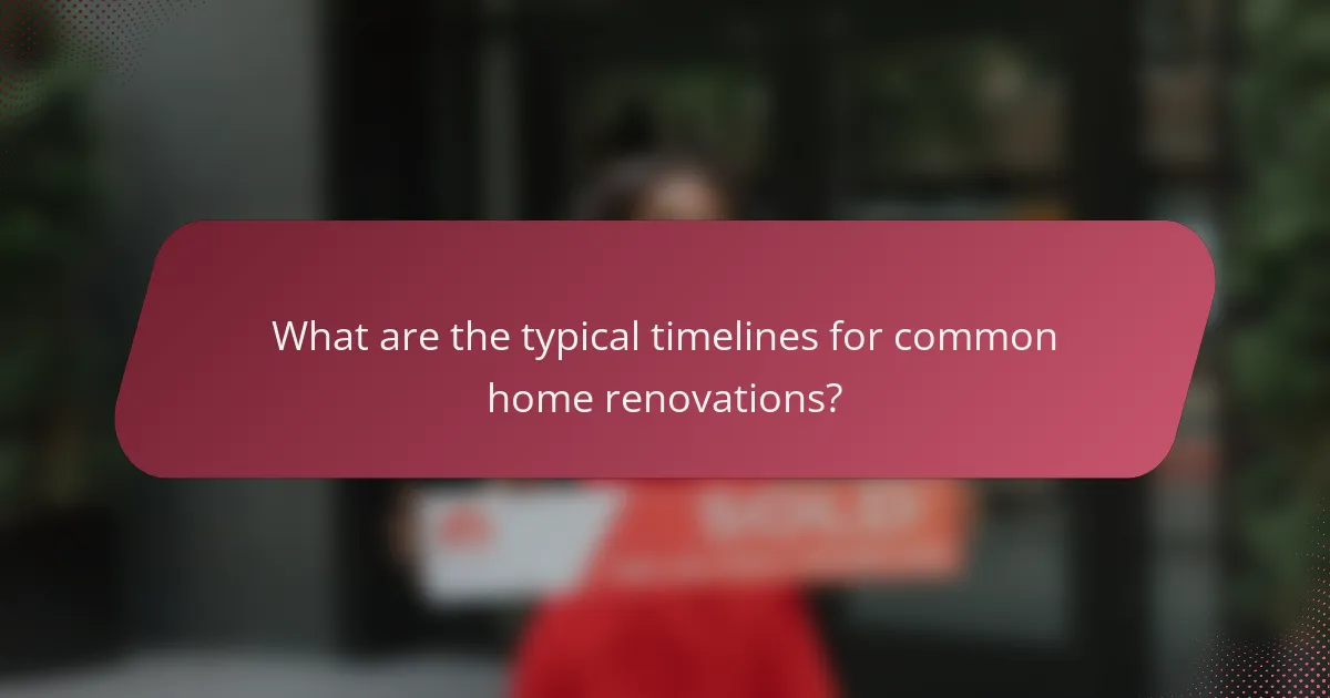 What are the typical timelines for common home renovations?
