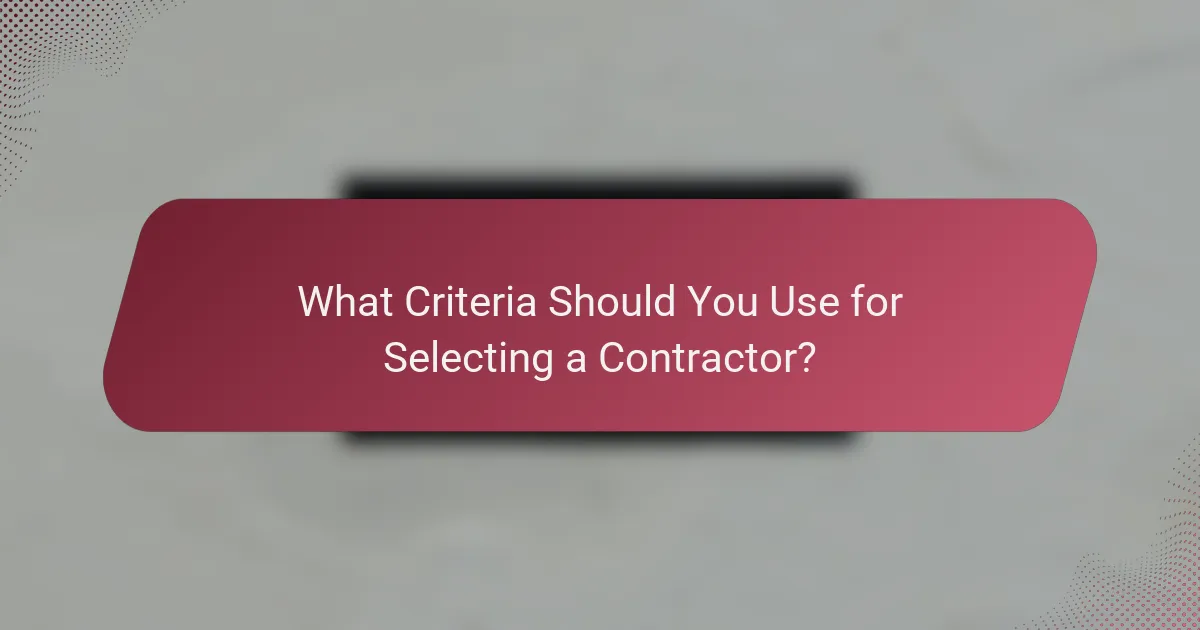 What Criteria Should You Use for Selecting a Contractor?