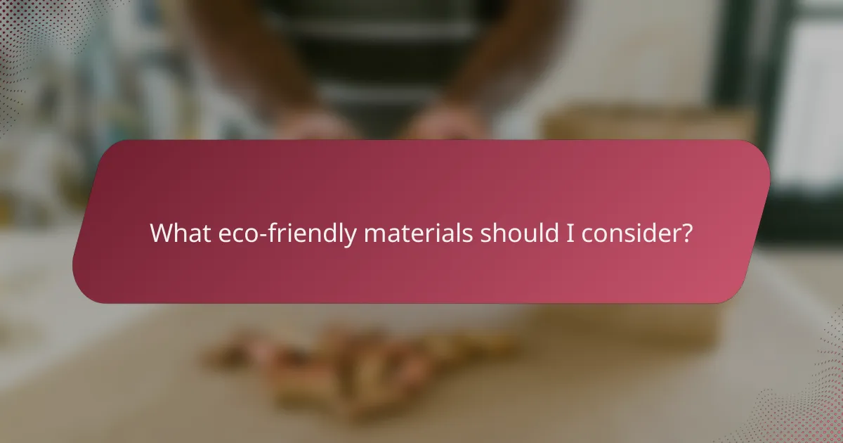 What eco-friendly materials should I consider?