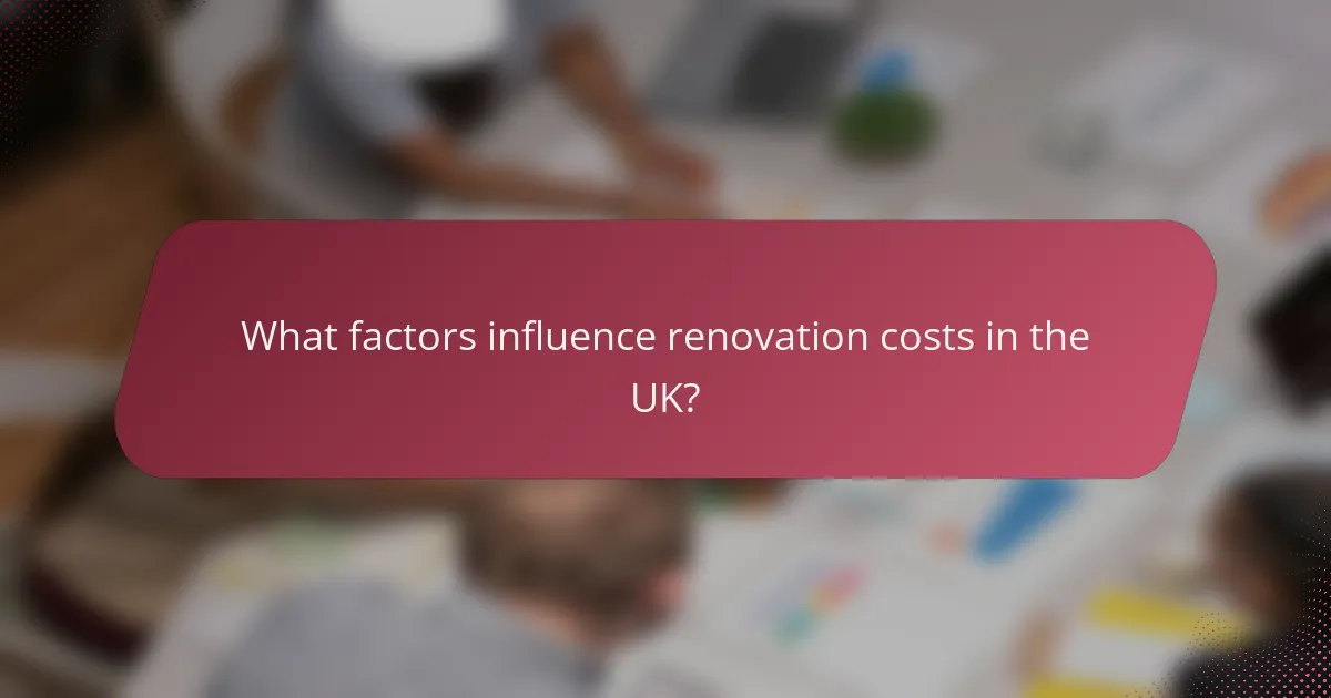 What factors influence renovation costs in the UK?