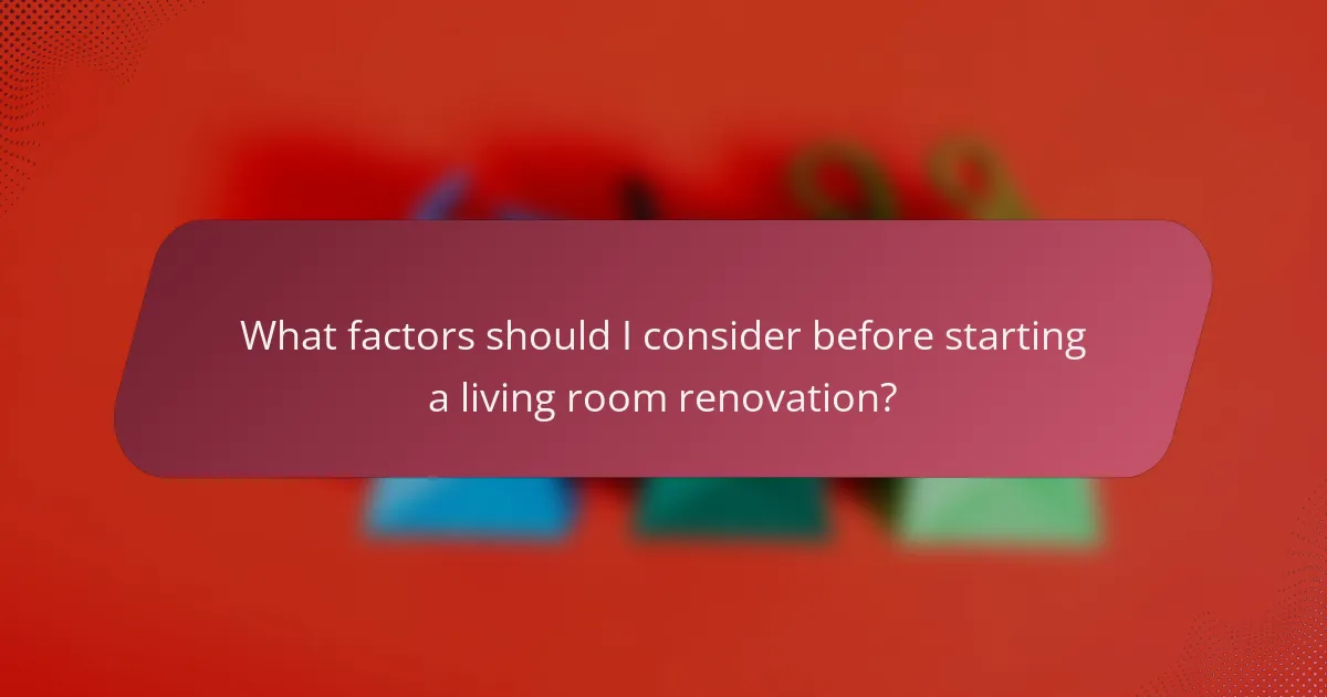 What factors should I consider before starting a living room renovation?