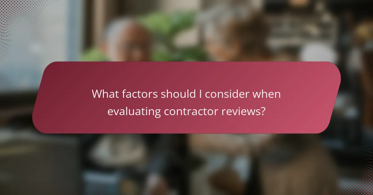 What factors should I consider when evaluating contractor reviews?