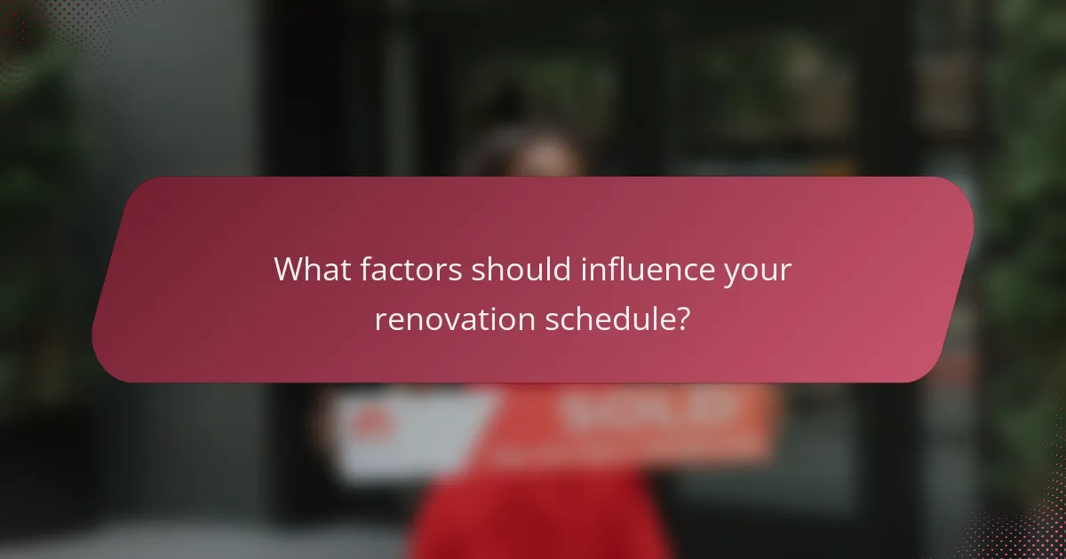 What factors should influence your renovation schedule?