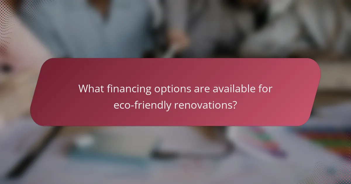 What financing options are available for eco-friendly renovations?