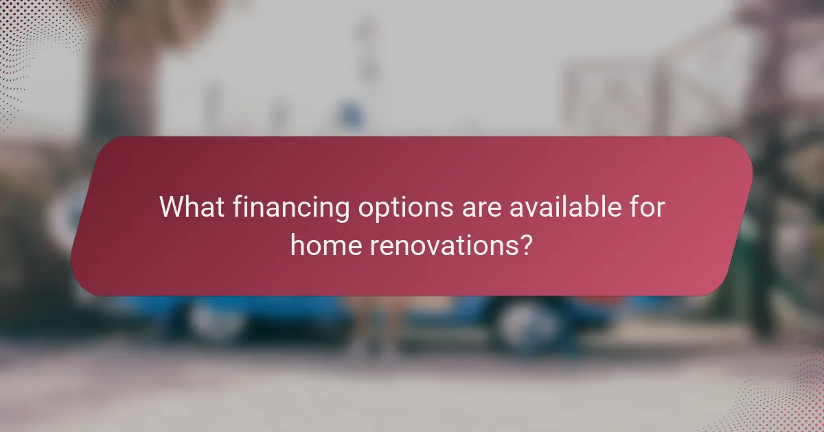 What financing options are available for home renovations?