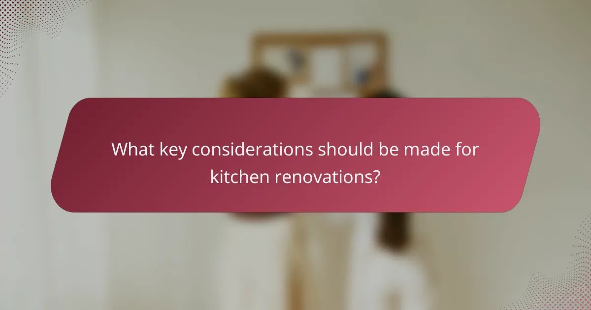 What key considerations should be made for kitchen renovations?