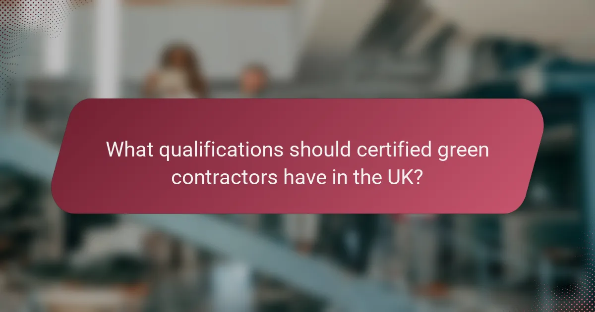 What qualifications should certified green contractors have in the UK?