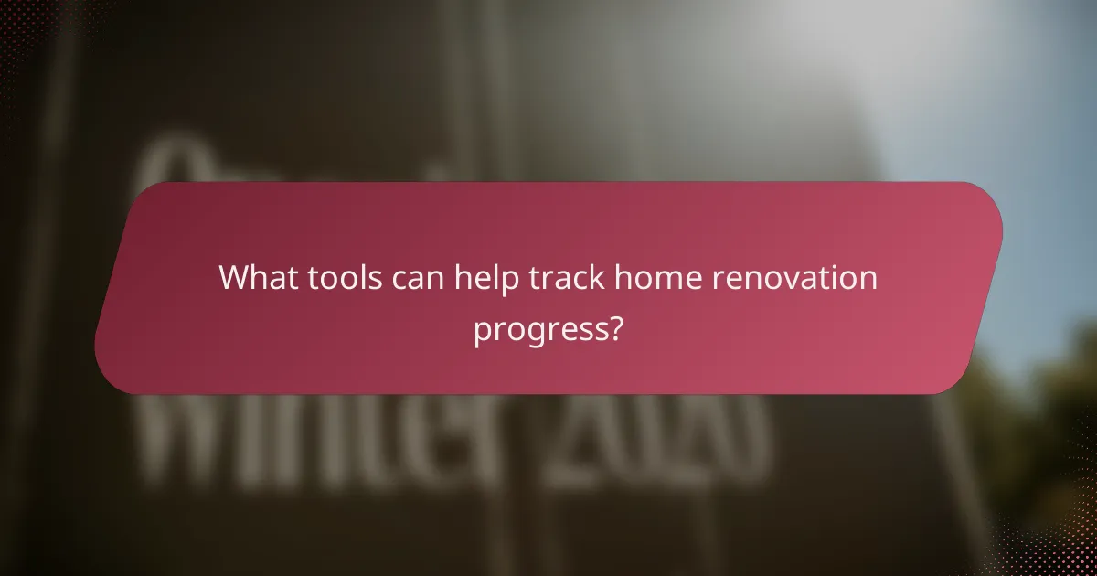 What tools can help track home renovation progress?