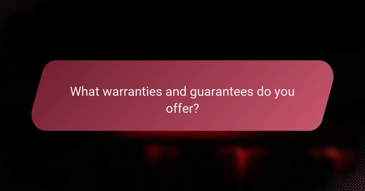 What warranties and guarantees do you offer?