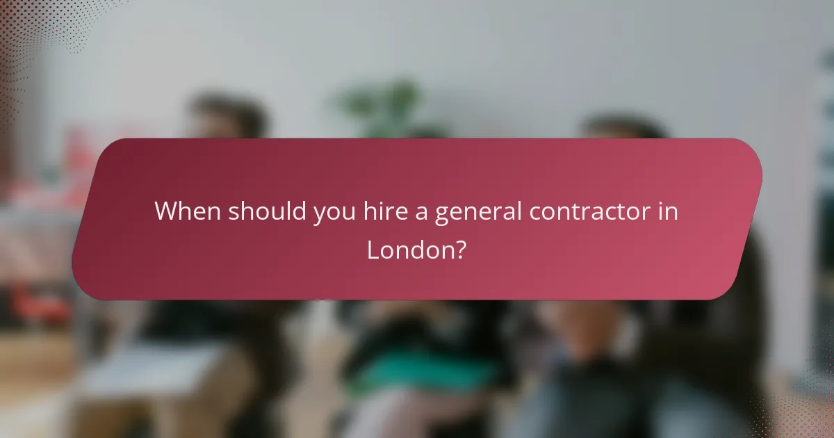 When should you hire a general contractor in London?